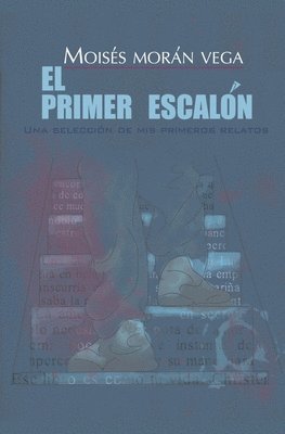 Moisés Morán Vega - primer escalón. Una selección de mis primeros relatos., Häftad