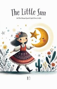 bokomslag The Litte Sun And Other Bilingual Spanish-English Stories for Kids