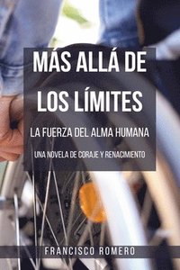 bokomslag Más allá de los Límites - La Fuerza del Alma Humana: una Novela de Coraje y Renacimiento