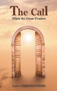 bokomslag The Call: Elijah the Great Prophet