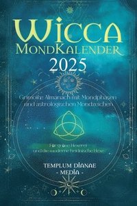 bokomslag Wicca Mondkalender 2025: Grimoire Almanach mit Mondphasen und astrologischen Mondzeichen, Für grüne Hexerei und die moderne heidnische Hexe