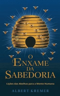 O Enxame da Sabedoria: Lições das Abelhas para a Mente Humana 1