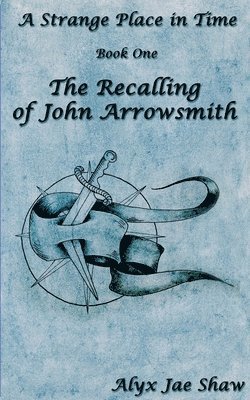 bokomslag A Strange Place In Time, Book One: The Recalling of John Arrowsmith