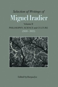 bokomslag Selection of Writings of MIGUEL IRADIER Volume II PHILOSOPHY, SCIENCE and CULTURE (2020 - 2022)