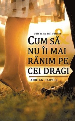 Adrian Carter - Cum să nu îi mai rănim pe cei dragi, Häftad