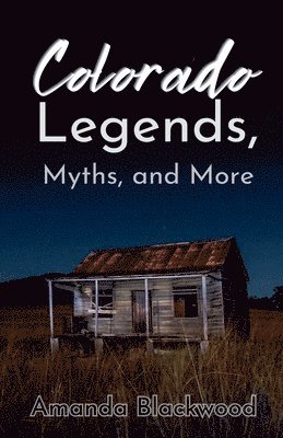 Colorado Legends, Myths, and More 1