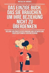 bokomslag Das einzige Buch, das Sie brauchen, um Ihre Beziehung nicht zu berdenken