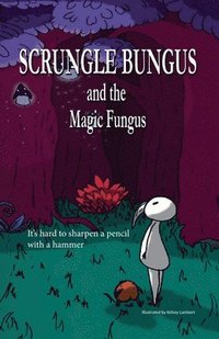 bokomslag Scrungle Bungus and the Magic Fungus