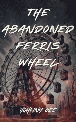 The Abandoned Ferris Wheel 1