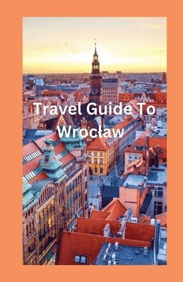 bokomslag Travel Guide To Wroclaw