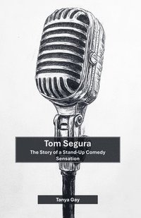 bokomslag Tom Segura: The Story of a Stand-Up Comedy Sensation