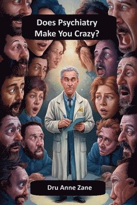 Does Psychiatry Make You Crazy? 1