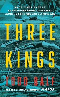 bokomslag Three Kings: How Record-Smashing Swimmers Johnny Weissmuller, Duke Kahanamoku, and Katsuo Takaishi Changed Their Sport and Each Other Forever