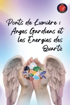 bokomslag Ponts de Lumière: Anges Gardiens et les Energies des Quartz