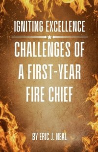 bokomslag Igniting Excellence: Challenges of a First-Year Fire Chief