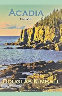 bokomslag Acadia, a Novel