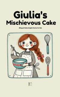 bokomslag Giulia's Mischievous Cake: Bilingual Italian-English Stories for Kids