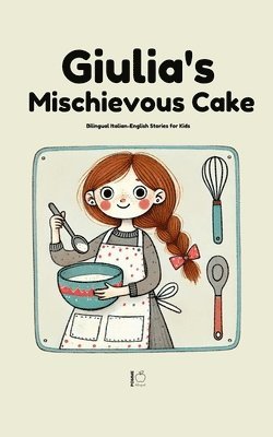 Giulia's Mischievous Cake: Bilingual Italian-English Stories for Kids 1