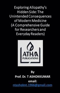 bokomslag Exploring Allopathy's Hidden Side: The Unintended Consequences of Modern Medicine