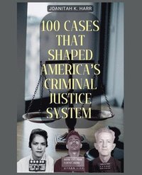 bokomslag 100 Cases That Shaped America's Criminal Justice System