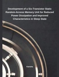 bokomslag Development of a Six-Transistor Static Random-Access Memory Unit for Reduced Power Dissipation and Improved Characteristics in Sleep State