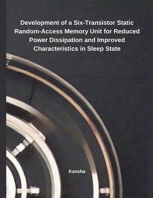 Development of a Six-Transistor Static Random-Access Memory Unit for Reduced Power Dissipation and Improved Characteristics in Sleep State 1