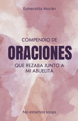 Esmeralda Morán - Compendio de Oraciones que Rezaba Junto a mi Abuelita, Häftad