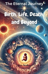 bokomslag The Eternal Journey: Birth, Life, Death, and Beyond