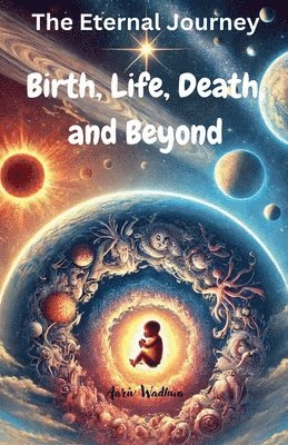 The Eternal Journey: Birth, Life, Death, and Beyond 1