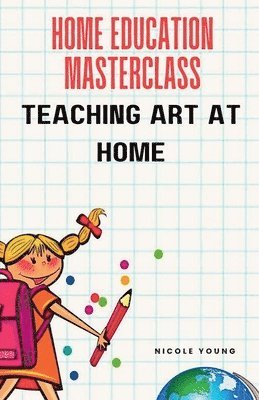 bokomslag Home Education Masterclass: Teaching Art at Home