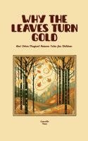 bokomslag Why the Leaves Turn Gold And Other Magical Autumn Tales for Children
