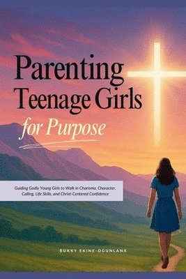 Parenting Teenage Girls for Purpose