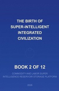 bokomslag 2026 The Birth of a Super Intelligent Integrated Civilization--2 of 12