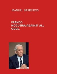 bokomslag Franco Nogueira. Against all odds.