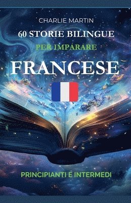 bokomslag 60 Storie Bilingue per Imparare il Francese: Principianti e Intermedi