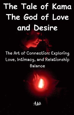 The Tale of Kama The God of Love and Desire - The Art of Connection 1