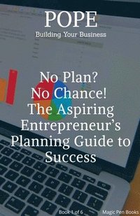 bokomslag No Plan? No Chance! The Aspiring Entrepreneur's Planning Guide to Success