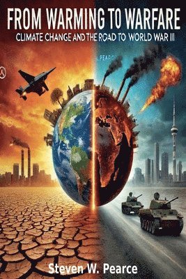 From Warming to Warfare: Climate Change and the Road to WWIII 1