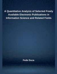 bokomslag A Quantitative Analysis of Selected Freely Available Electronic Publications in Information Science and Related Fields