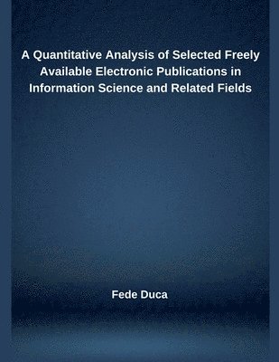 A Quantitative Analysis of Selected Freely Available Electronic Publications in Information Science and Related Fields 1