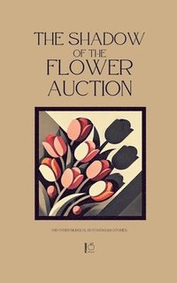 bokomslag The Shadow of the Flower Auction And Other Bilingual Dutch-English Stories