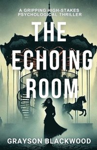 bokomslag The Echoing Room: a Gripping High-Stakes Psychological Thriller