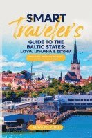 bokomslag Smart Traveler's Guide to the Baltic States: Latvia, Lithuania & Estonia Where to Stay, What to See, What to Eat, and Where to Go on a Budget