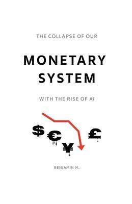 bokomslag Collapse of Our Monetary System With the Rise of AI