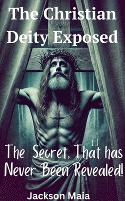 The Christian Deity Exposed 1