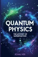 bokomslag Quantum Physics: The Mystery of Superposition