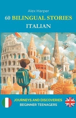 bokomslag 60 Bilingual Stories to Learn Italian: Journeys and Discoveries for Beginner Teenagers