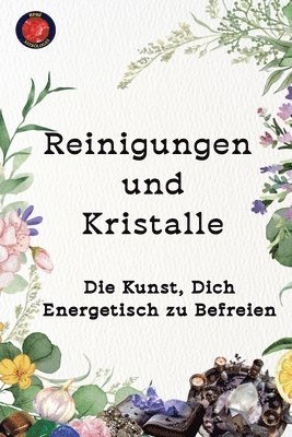 bokomslag Reinigungen und Kristalle Die Kunst, Dich Energetisch zu Befreien