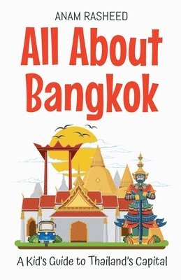 All About Bangkok: A Kid's Guide to Thailand's Capital 1