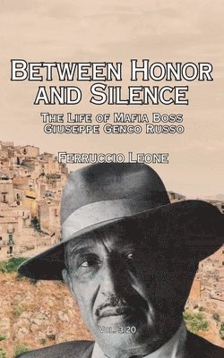 Between Honor and Silence The Life of Mafia Boss Giuseppe Genco Russo 1